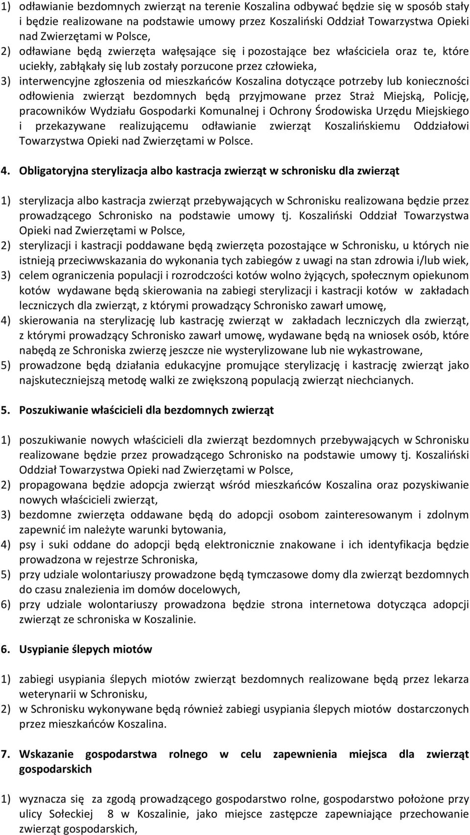 Koszalina dotyczące potrzeby lub konieczności odłowienia zwierząt bezdomnych będą przyjmowane przez Straż Miejską, Policję, pracowników Wydziału Gospodarki Komunalnej i Ochrony Środowiska Urzędu