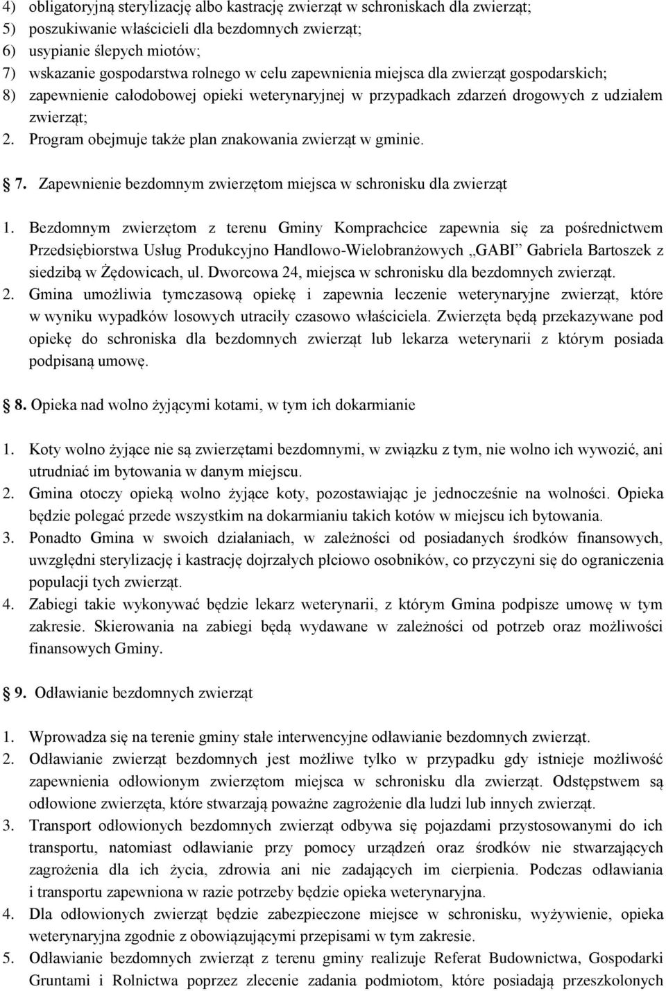 Program obejmuje także plan znakowania zwierząt w gminie. 7. Zapewnienie bezdomnym zwierzętom miejsca w schronisku dla zwierząt 1.