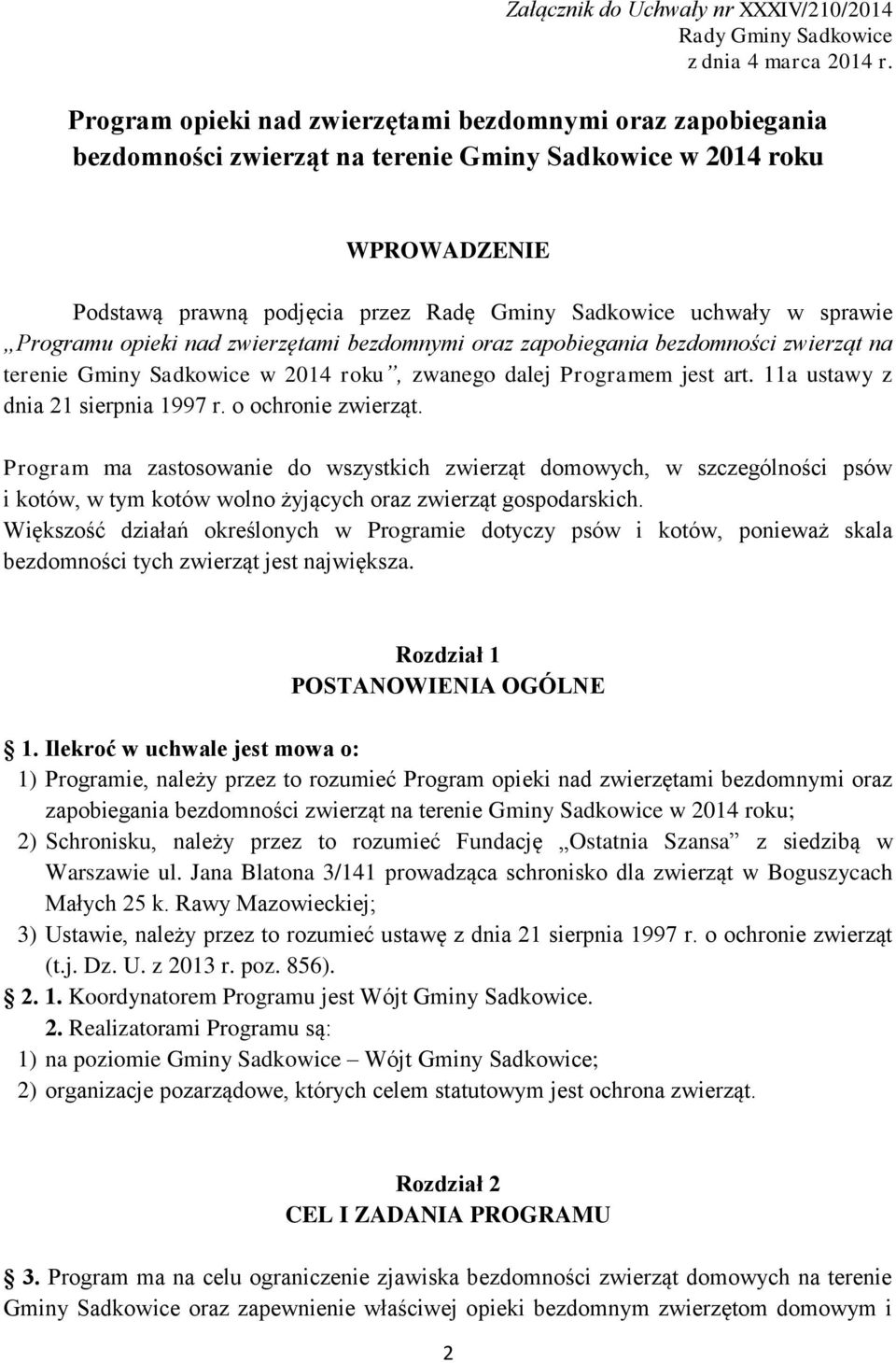 sprawie Programu opieki nad zwierzętami bezdomnymi oraz zapobiegania bezdomności zwierząt na terenie Gminy Sadkowice w 2014 roku, zwanego dalej Programem jest art.