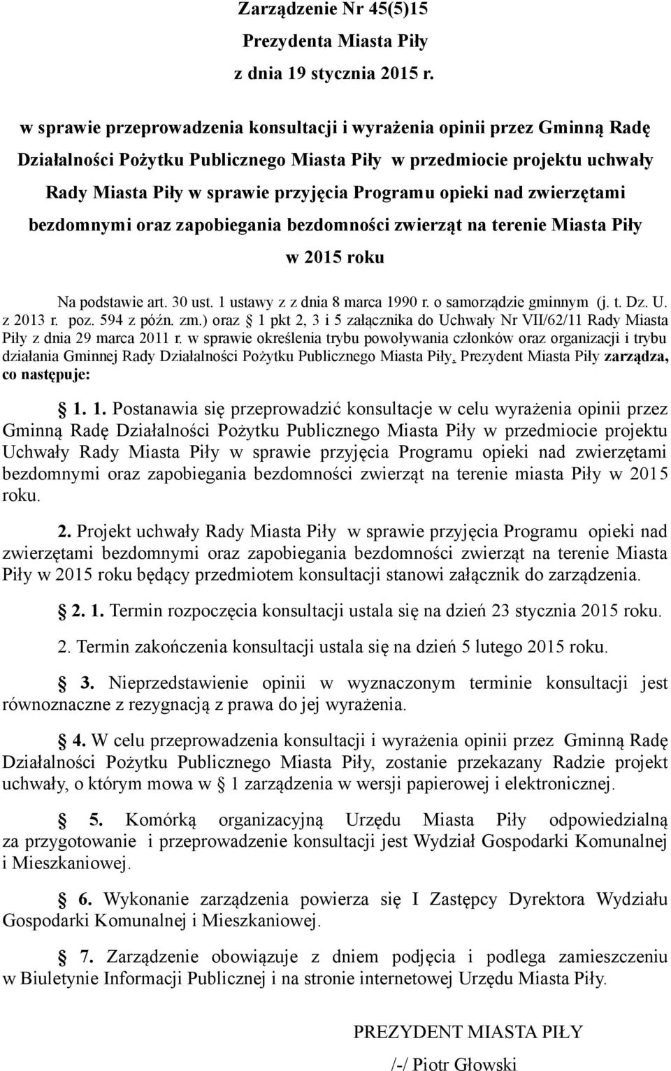 opieki nad zwierzętami bezdomnymi oraz zapobiegania bezdomności zwierząt na terenie Miasta Piły w 2015 roku Na podstawie art. 30 ust. 1 ustawy z z dnia 8 marca 1990 r. o samorządzie gminnym (j. t. Dz.