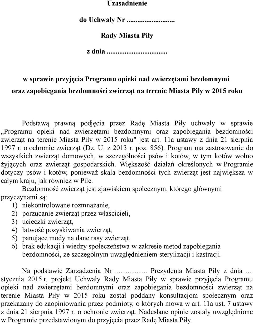 sprawie Programu opieki nad zwierzętami bezdomnymi oraz zapobiegania bezdomności zwierząt na terenie Miasta Piły w 2015 roku" jest art. 11a ustawy z dnia 21 sierpnia 1997 r. o ochronie zwierząt (Dz.