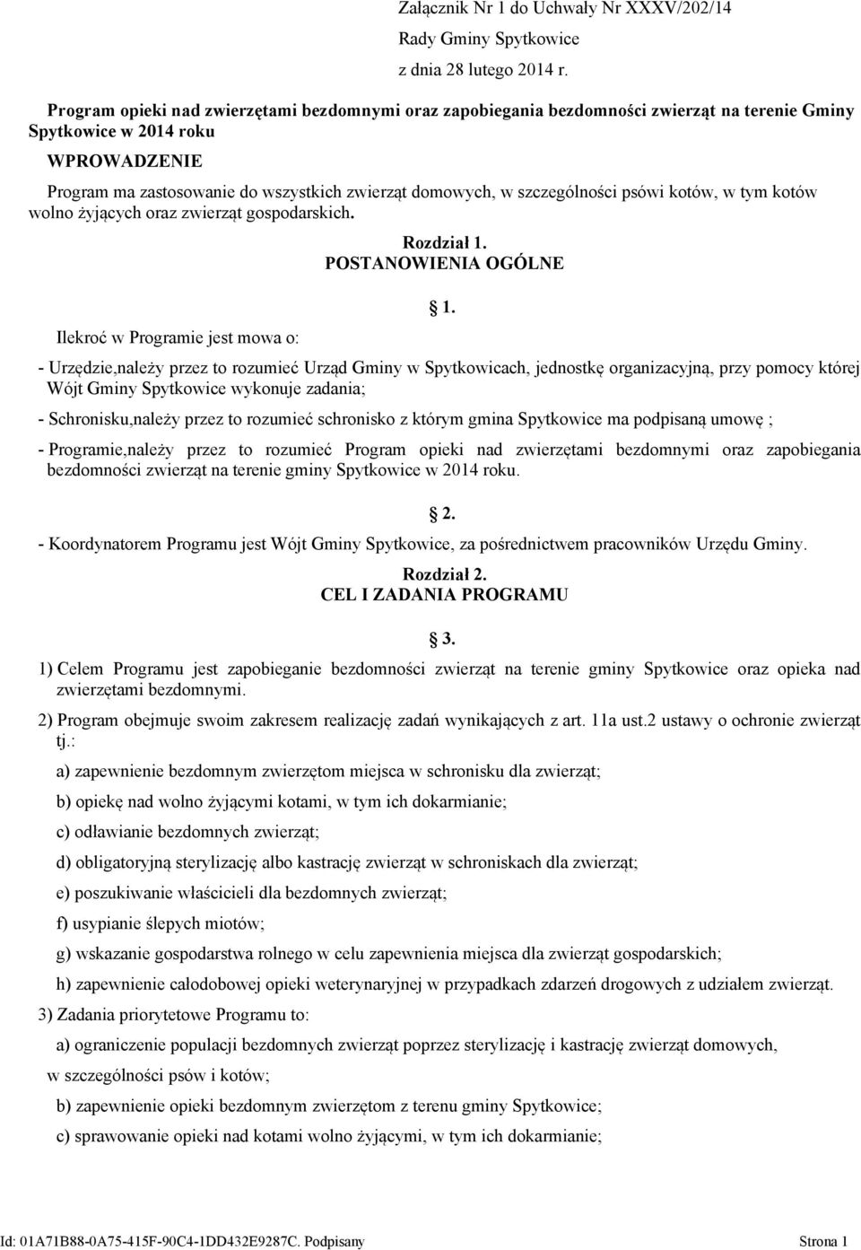 szczególności psówi kotów, w tym kotów wolno żyjących oraz zwierząt gospodarskich. Ilekroć w Programie jest mowa o: Rozdział 1. POSTANOWIENIA OGÓLNE 1.