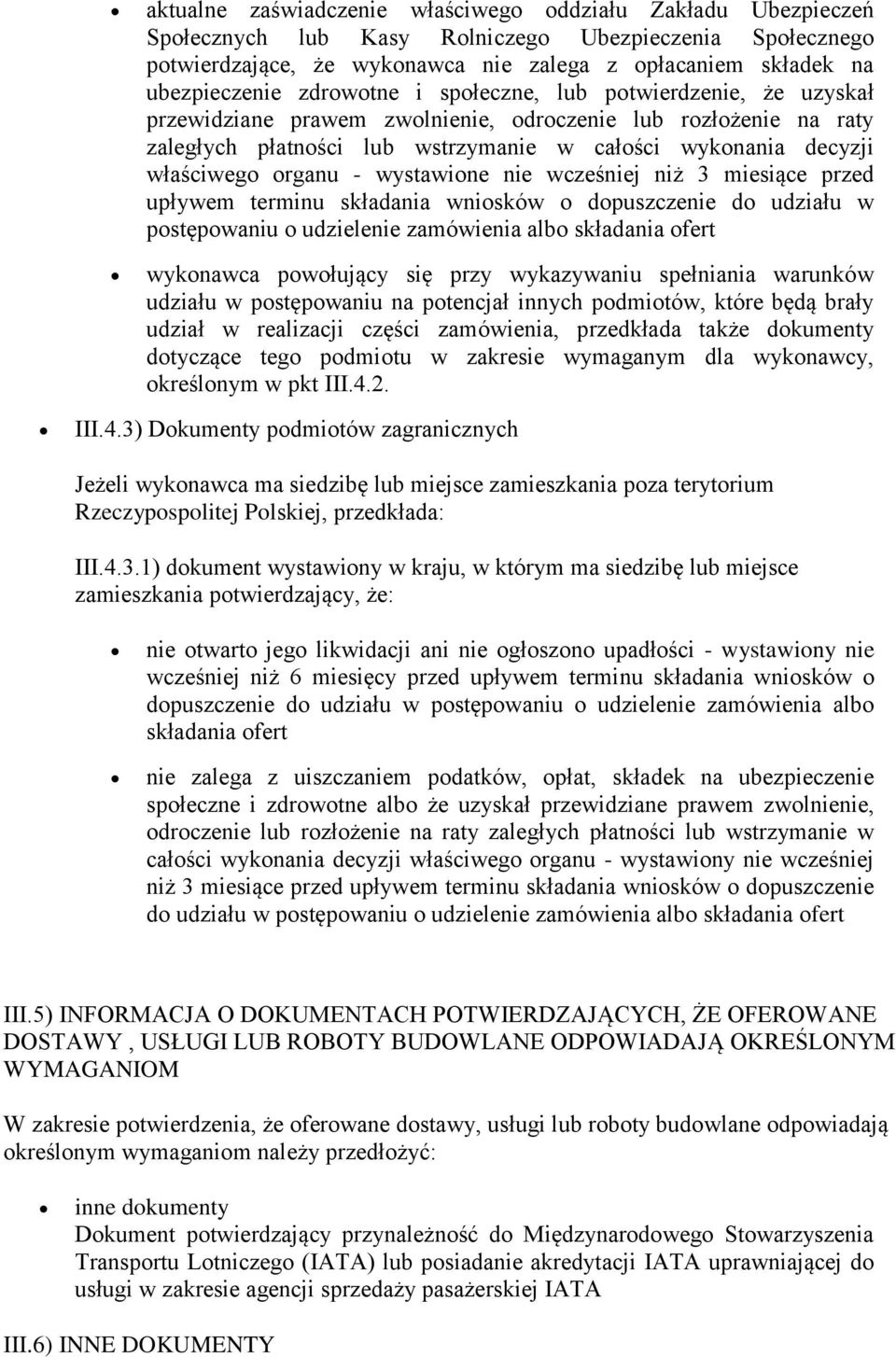 organu - wystawione nie wcześniej niż 3 miesiące przed upływem terminu składania wniosków o dopuszczenie do udziału w postępowaniu o udzielenie zamówienia albo składania ofert wykonawca powołujący