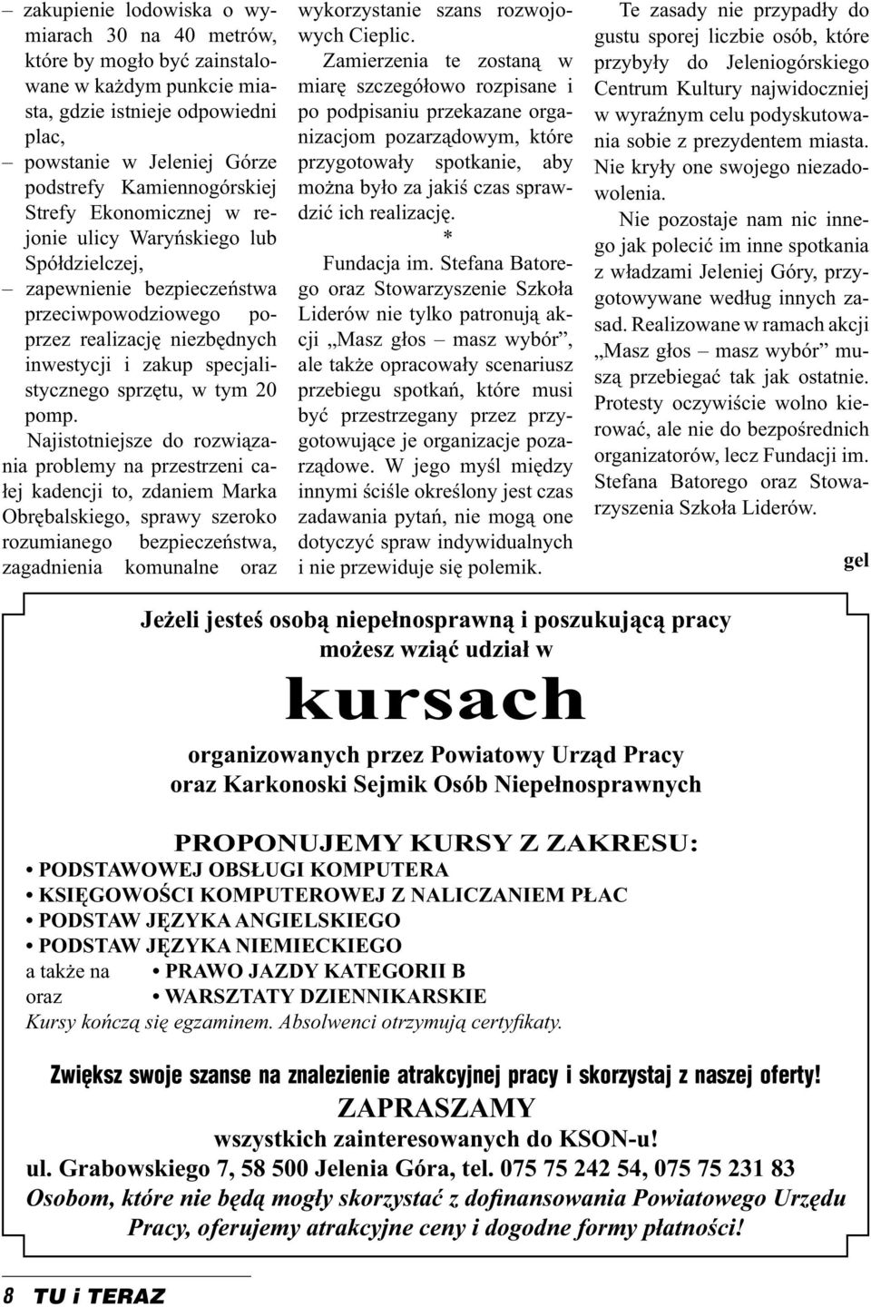 pomp. Najistotniejsze do rozwiązania problemy na przestrzeni całej kadencji to, zdaniem Marka Obrębalskiego, sprawy szeroko rozumianego bezpieczeństwa, zagadnienia komunalne oraz wykorzystanie szans