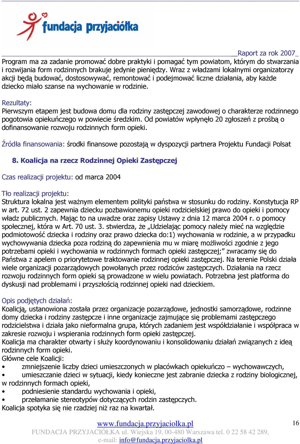 Rezultaty: Pierwszym etapem jest budowa domu dla rodziny zastępczej zawodowej o charakterze rodzinnego pogotowia opiekuńczego w powiecie średzkim.