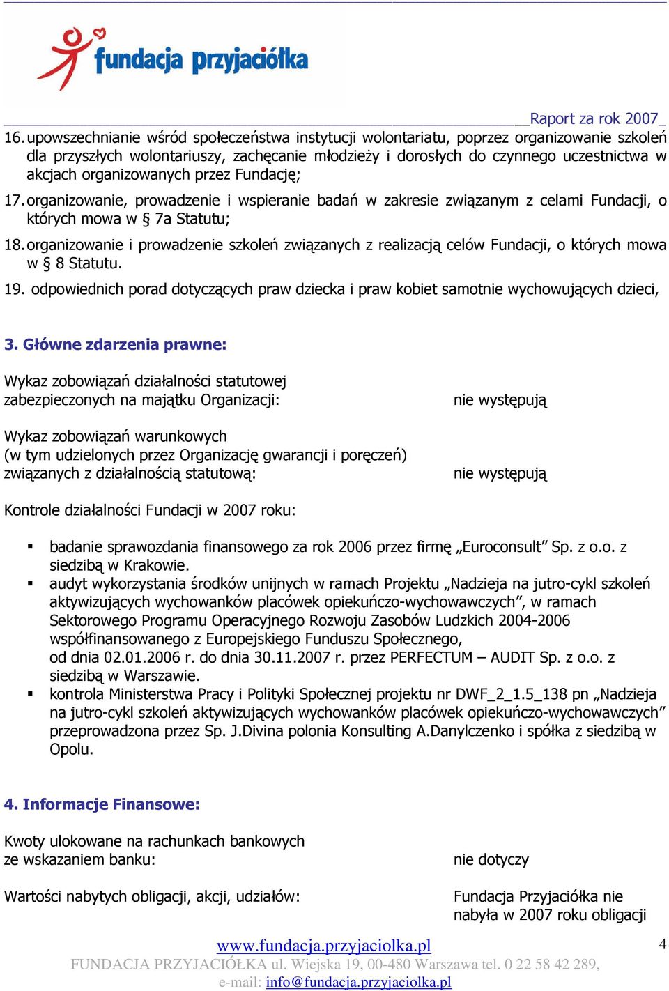 organizowanie i prowadzenie szkoleń związanych z realizacją celów Fundacji, o których mowa w 8 Statutu. 19. odpowiednich porad dotyczących praw dziecka i praw kobiet samotnie wychowujących dzieci, 3.