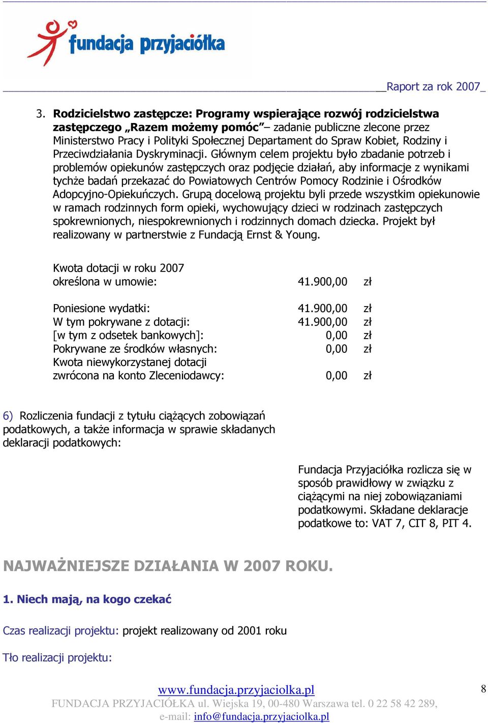 Głównym celem projektu było zbadanie potrzeb i problemów opiekunów zastępczych oraz podjęcie działań, aby informacje z wynikami tychŝe badań przekazać do Powiatowych Centrów Pomocy Rodzinie i