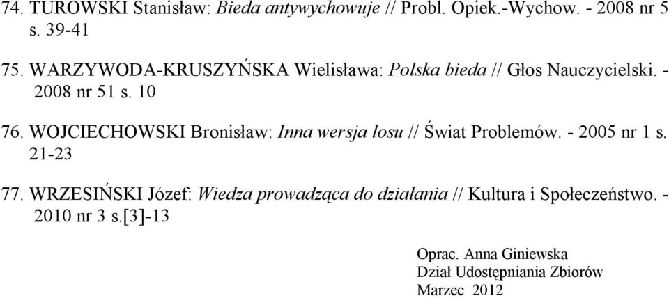 WOJCIECHOWSKI Bronisław: Inna wersja losu // Świat Problemów. - 2005 nr 1 s. 21-23 77.