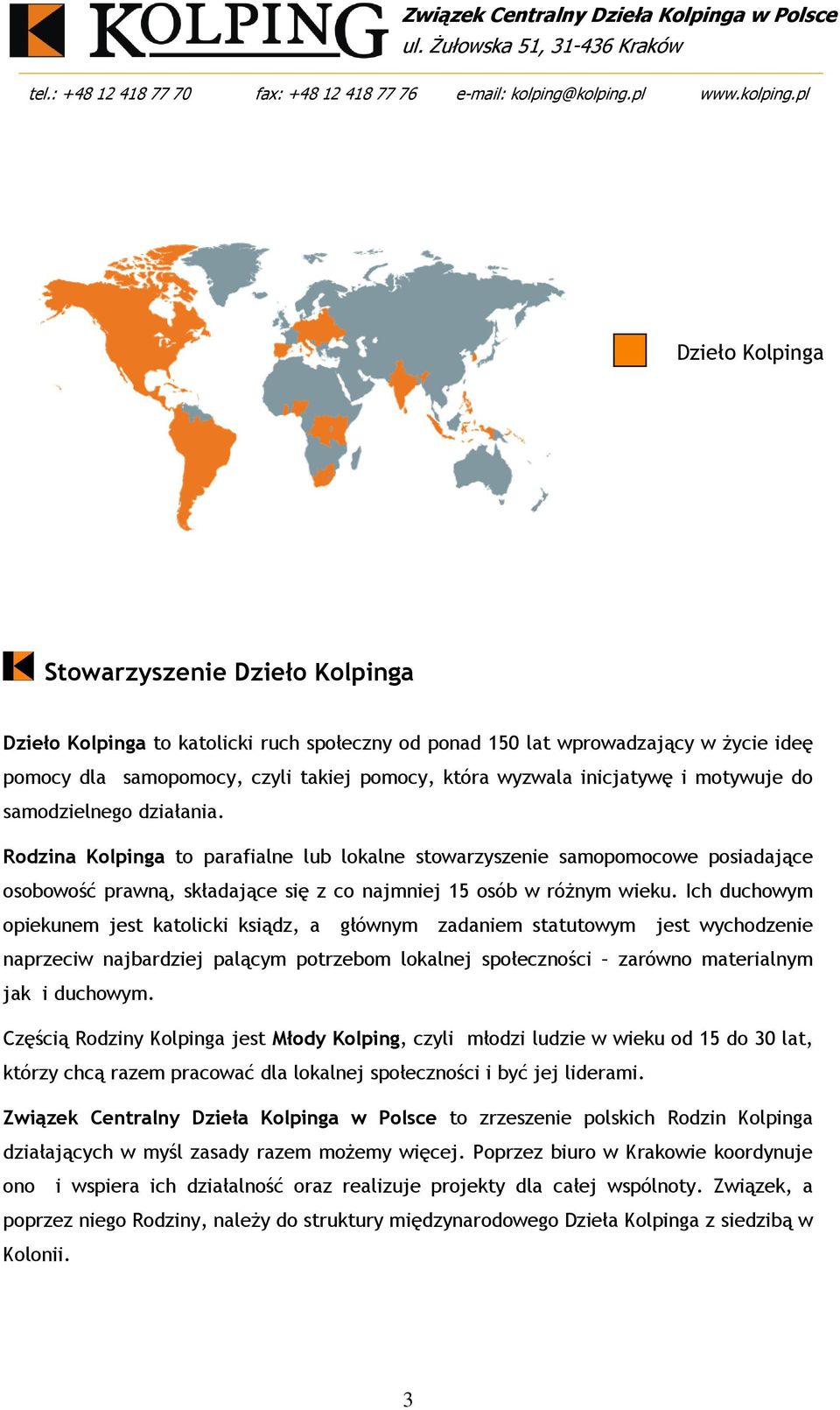 Ich duchowym opiekunem jest katolicki ksiądz, a głównym zadaniem statutowym jest wychodzenie naprzeciw najbardziej palącym potrzebom lokalnej społeczności zarówno materialnym jak i duchowym.