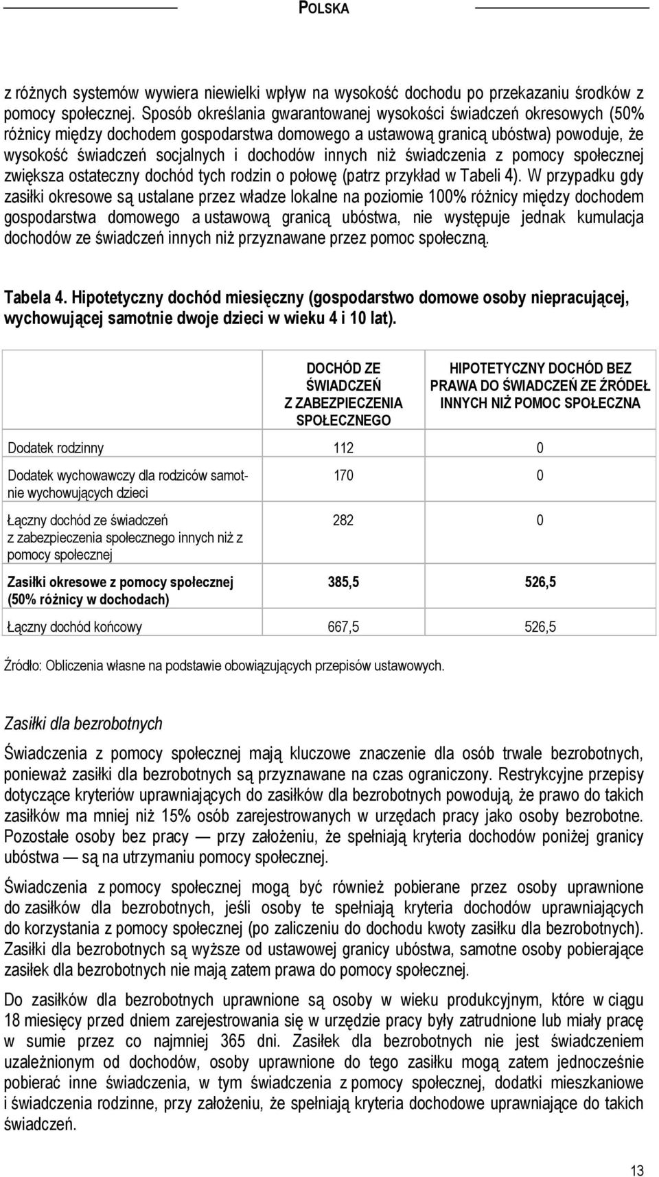 innych niż świadczenia z pomocy społecznej zwiększa ostateczny dochód tych rodzin o połowę (patrz przykład w Tabeli 4).