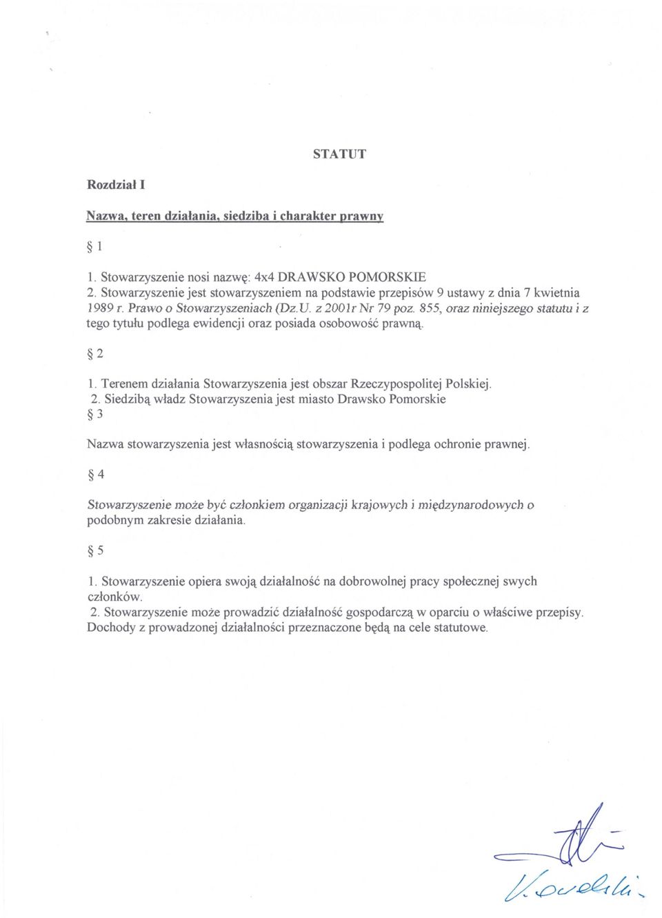 855, oraz niniejszego statutu i z tego tytułu podlega ewidencji oraz posiada osobowo ść prawną. *2 I Terenem dzia łania Stowarzyszenia jest obszar Rzeczypospolitej Polskiej. 2.