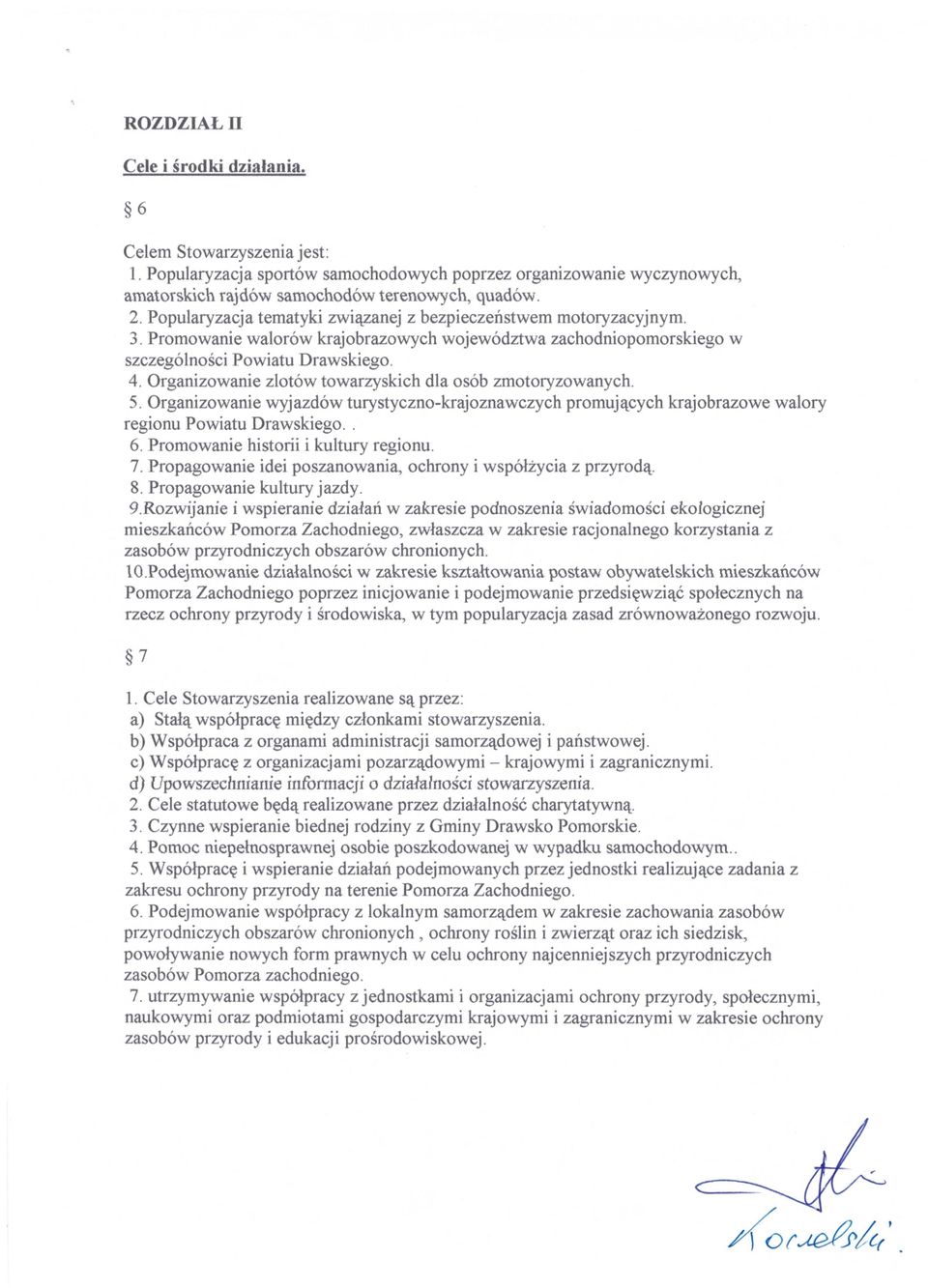 Organizowanie zlotów towarzyskich dla osób zmotoryzowanych. 5. Organizowanie wyjazdów turystyczno-krajoznawczych promuj ących krajobrazowe walory regionu Powiatu Drawskiego.. 6.