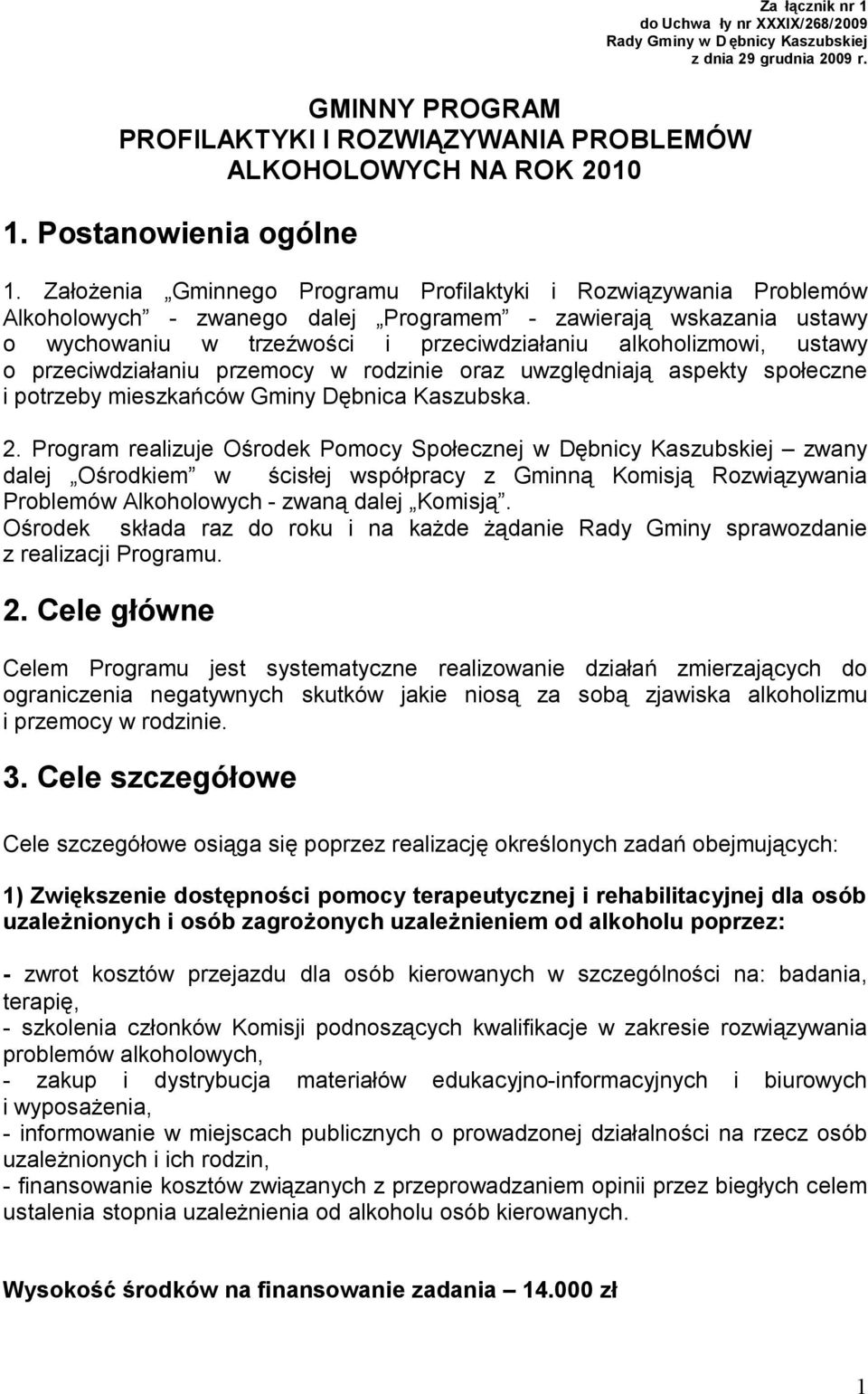 Założenia Gminnego Programu Profilaktyki i Rozwiązywania Problemów Alkoholowych - zwanego dalej Programem - zawierają wskazania ustawy o wychowaniu w trzeźwości i przeciwdziałaniu alkoholizmowi,