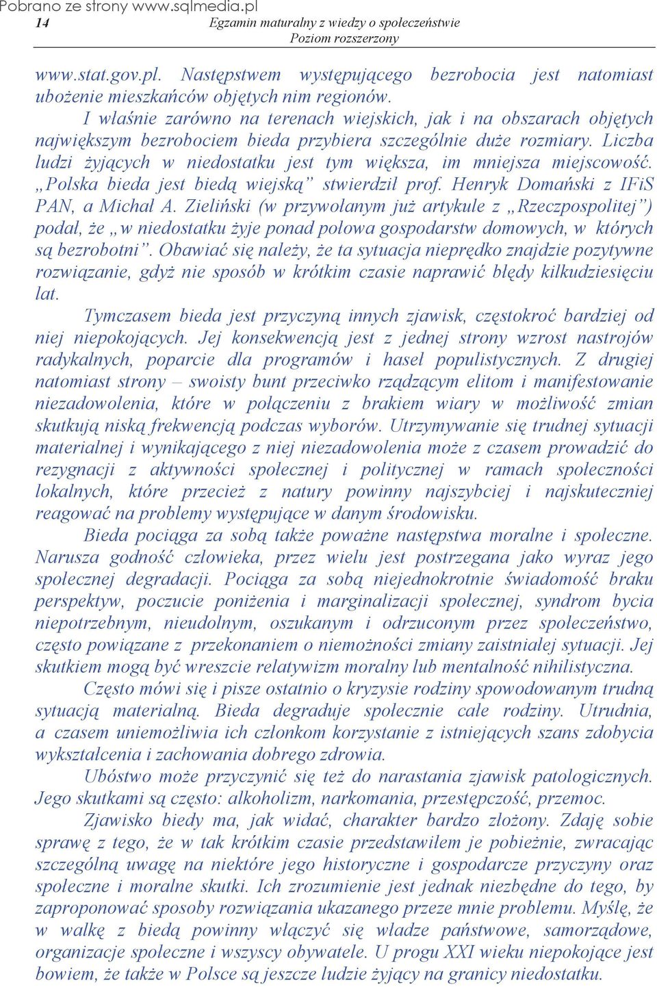 Liczba ludzi yj cych w niedostatku jest tym wi ksza, im mniejsza miejscowo. Polska bieda jest bied wiejsk stwierdzi prof. Henryk Doma ski z IFiS PAN, a Micha A.