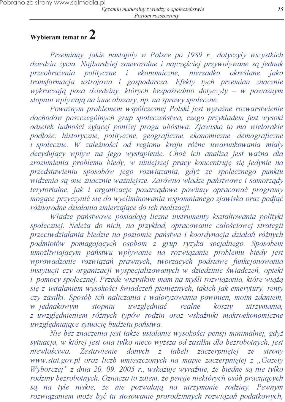 Efekty tych przemian znacznie wykraczaj poza dziedziny, których bezpo rednio dotyczy y w powa nym stopniu wp ywaj na inne obszary, np. na sprawy spo eczne.