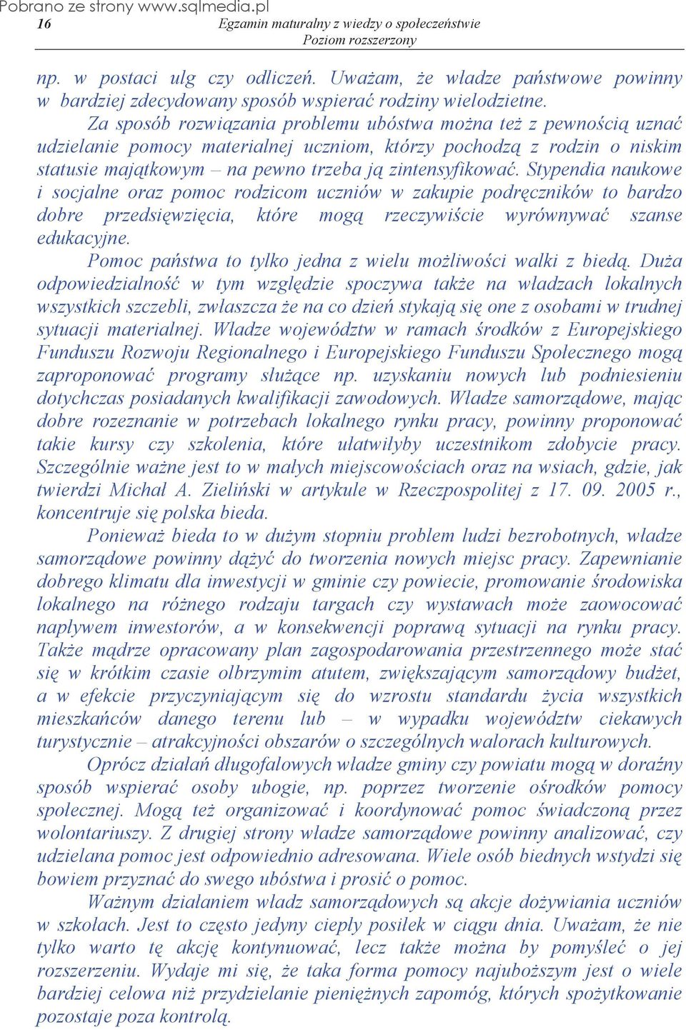 Stypendia naukowe i socjalne oraz pomoc rodzicom uczniów w zakupie podr czników to bardzo dobre przedsi wzi cia, które mog rzeczywi cie wyrównywa szanse edukacyjne.