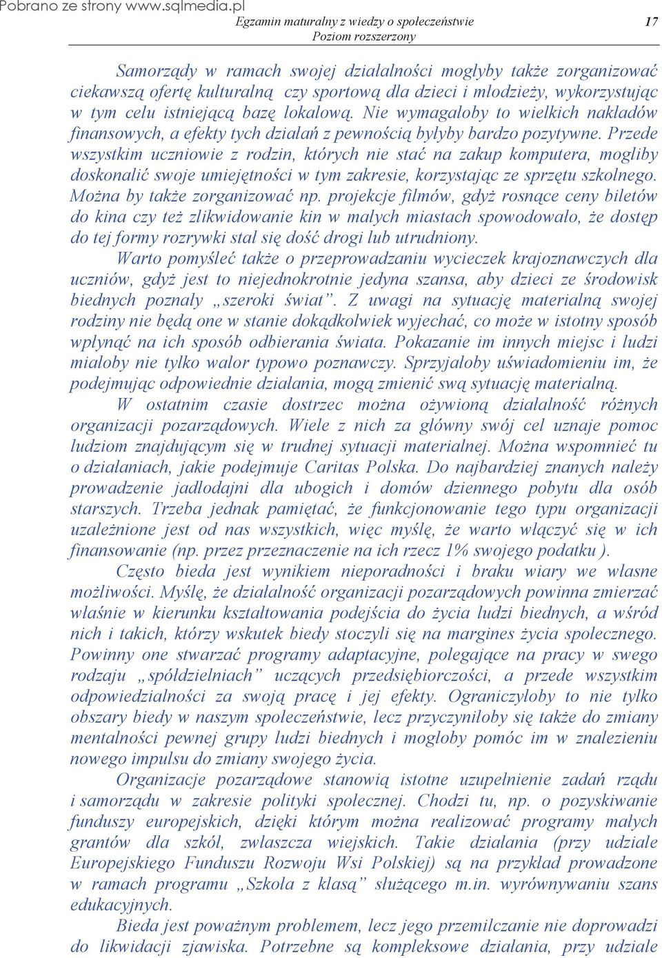 Przede wszystkim uczniowie z rodzin, których nie sta na zakup komputera, mogliby doskonali swoje umiej tno ci w tym zakresie, korzystaj c ze sprz tu szkolnego. Mo na by tak e zorganizowa np.