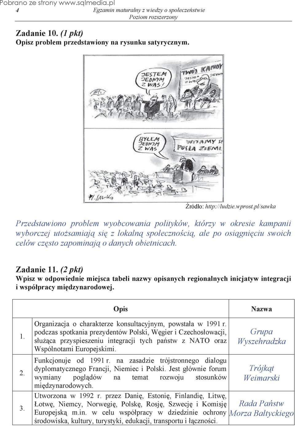 Zadanie 11. (2 pkt) Wpisz w odpowiednie miejsca tabeli nazwy opisanych regionalnych inicjatyw integracji i wspó pracy mi dzynarodowej. Opis Nazwa 1. 2. 3.