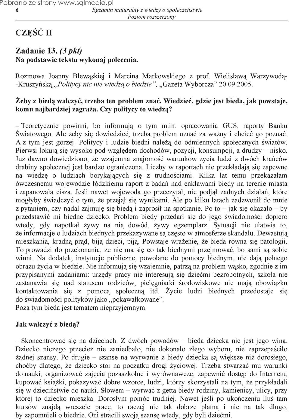 Wiedzie, gdzie jest bieda, jak powstaje, komu najbardziej zagra a. Czy politycy to wiedz? Teoretycznie powinni, bo informuj o tym m.in. opracowania GUS, raporty Banku wiatowego.