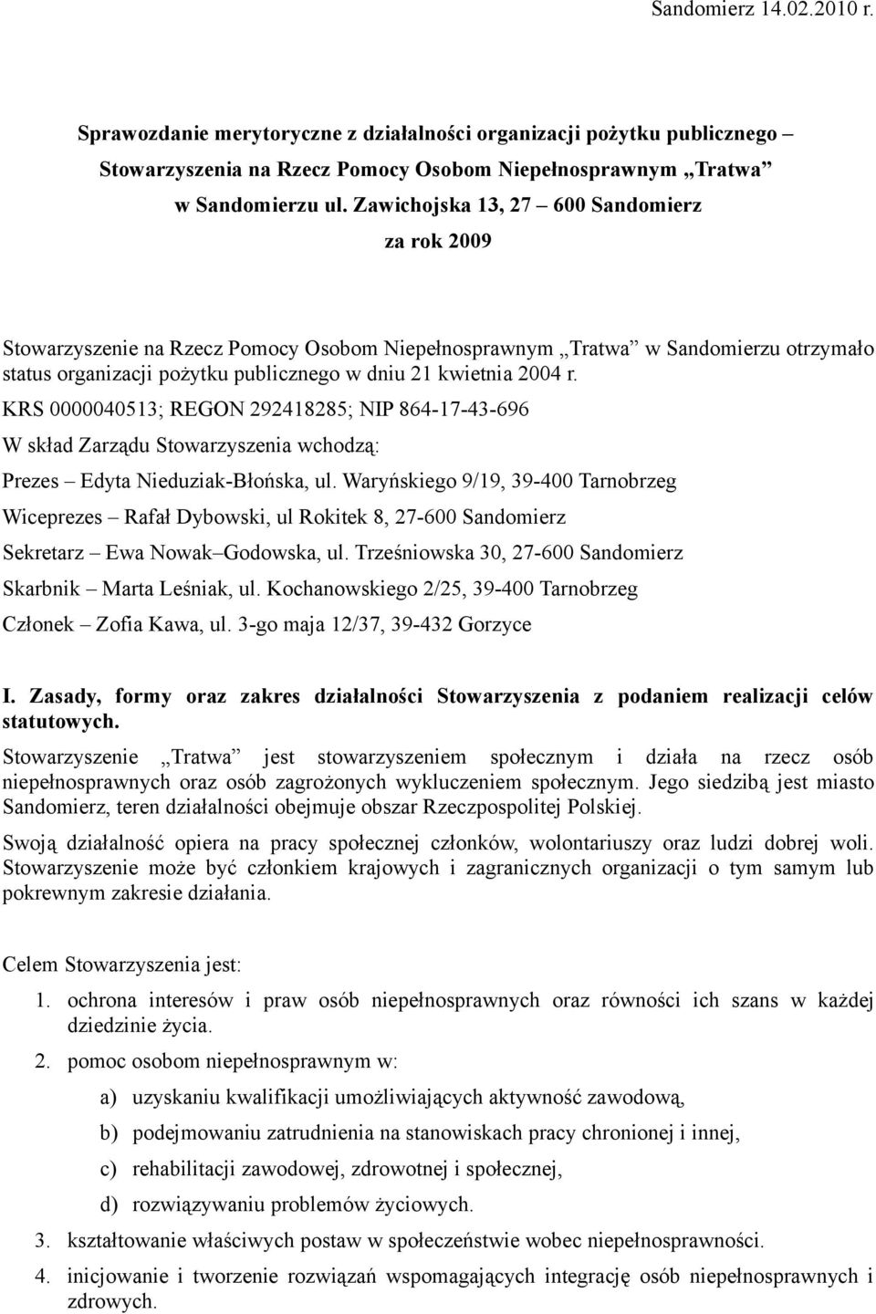 KRS 0000040513; REGON 292418285; NIP 864-17-43-696 W skład Zarządu Stowarzyszenia wchodzą: Prezes Edyta Nieduziak-Błońska, ul.