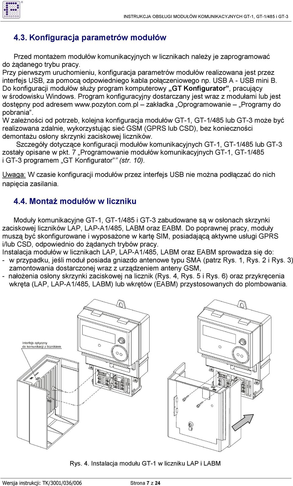 Do konfiguracji modułów słuŝy program komputerowy GT Konfigurator, pracujący w środowisku Windows. Program konfiguracyjny dostarczany jest wraz z modułami lub jest dostępny pod adresem www.pozyton.