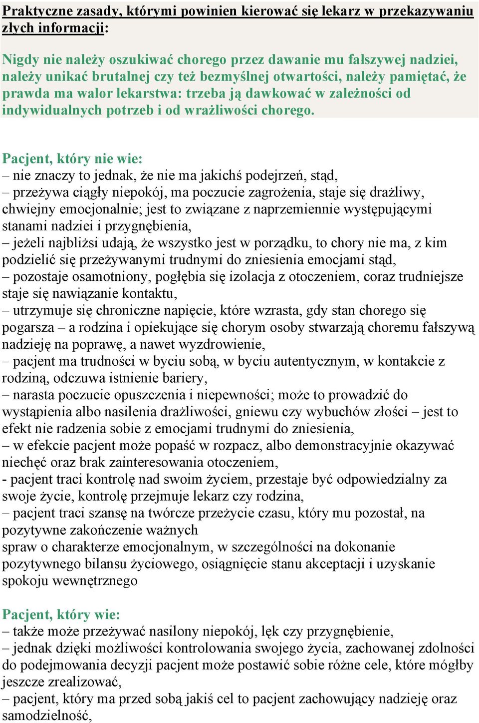 Pacjent, który nie wie: nie znaczy to jednak, że nie ma jakichś podejrzeń, stąd, przeżywa ciągły niepokój, ma poczucie zagrożenia, staje się drażliwy, chwiejny emocjonalnie; jest to związane z