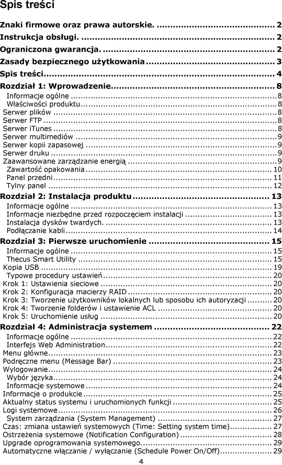 ..9 Zaawansowane zarządzanie energią...9 Zawartość opakowania... 10 Panel przedni... 11 Tylny panel... 12 Rozdział 2: Instalacja produktu... 13 Informacje ogólne.