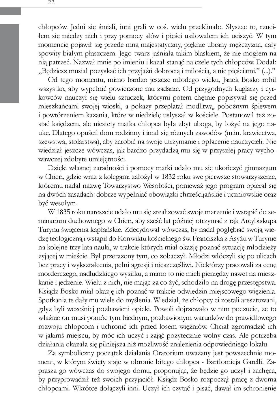 Nazwał mnie po imieniu i kazał stanąć na czele tych chłopców. Dodał: Będziesz musiał pozyskać ich przyjaźń dobrocią i miłością, a nie pięściami. (...).