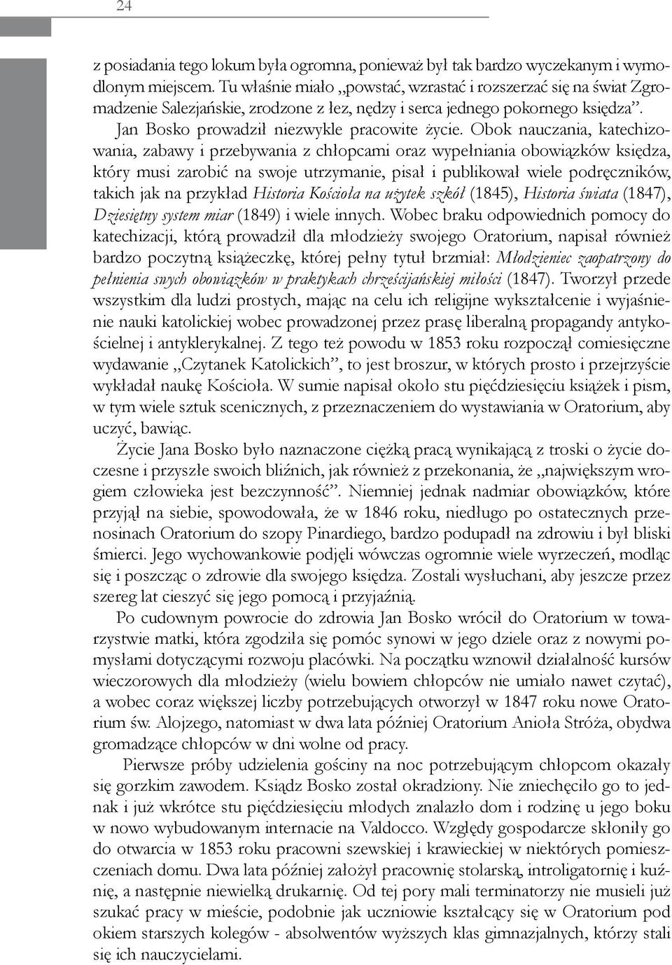 Obok nauczania, katechizowania, zabawy i przebywania z chłopcami oraz wypełniania obowiązków księdza, który musi zarobić na swoje utrzymanie, pisał i publikował wiele podręczników, takich jak na