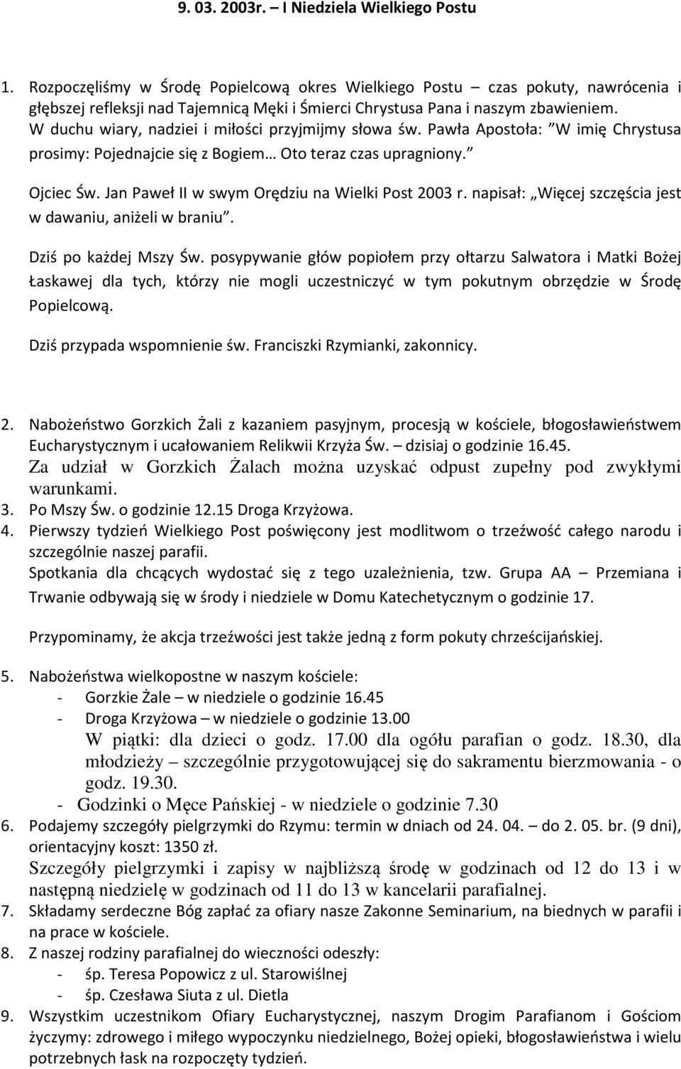 W duchu wiary, nadziei i miłości przyjmijmy słowa św. Pawła Apostoła: W imię Chrystusa prosimy: Pojednajcie się z Bogiem Oto teraz czas upragniony. Ojciec Św.