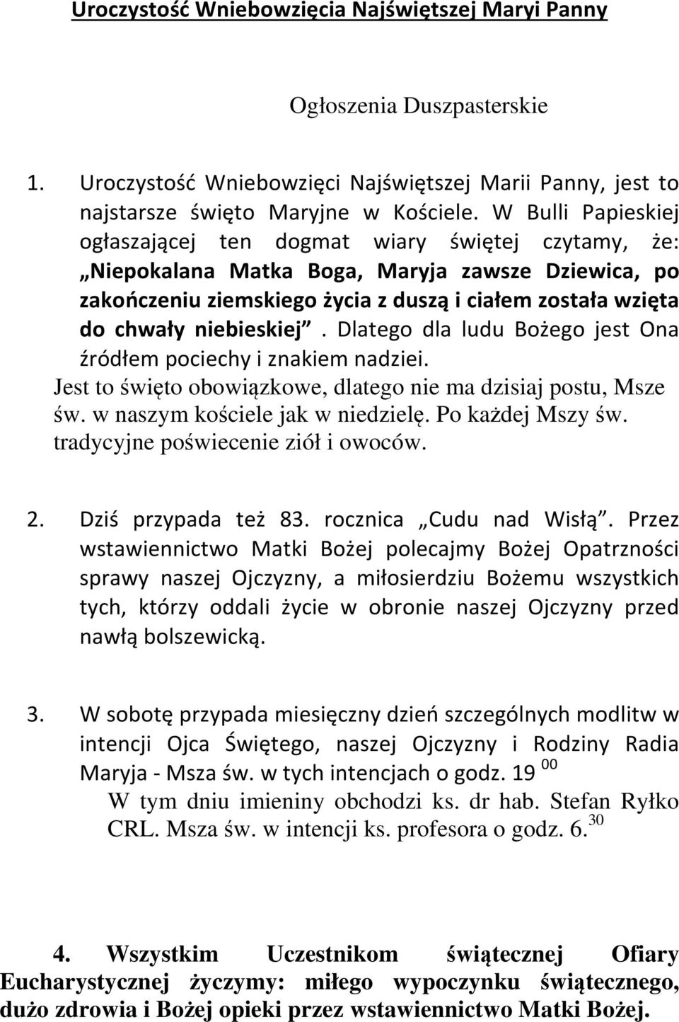 niebieskiej. Dlatego dla ludu Bożego jest Ona źródłem pociechy i znakiem nadziei. Jest to święto obowiązkowe, dlatego nie ma dzisiaj postu, Msze św. w naszym kościele jak w niedzielę.