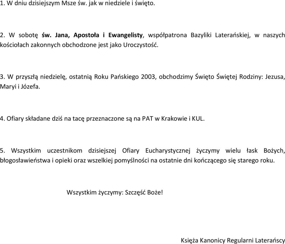 W przyszłą niedzielę, ostatnią Roku Pańskiego 2003, obchodzimy Święto Świętej Rodziny: Jezusa, Maryi i Józefa. 4.