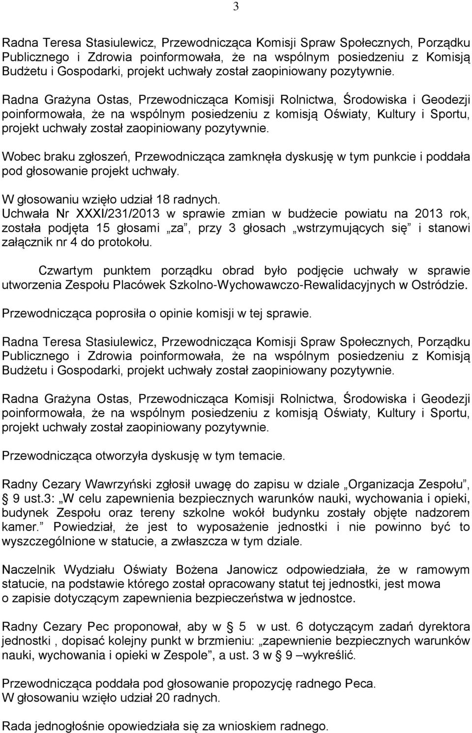 Czwartym punktem porządku obrad było podjęcie uchwały w sprawie utworzenia Zespołu Placówek Szkolno-Wychowawczo-Rewalidacyjnych w Ostródzie.