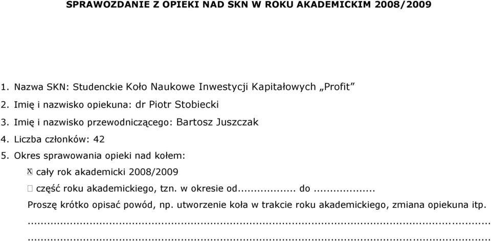 Imię i nazwisko przewodniczącego: Bartosz Juszczak 4. Liczba członków: 42 5.