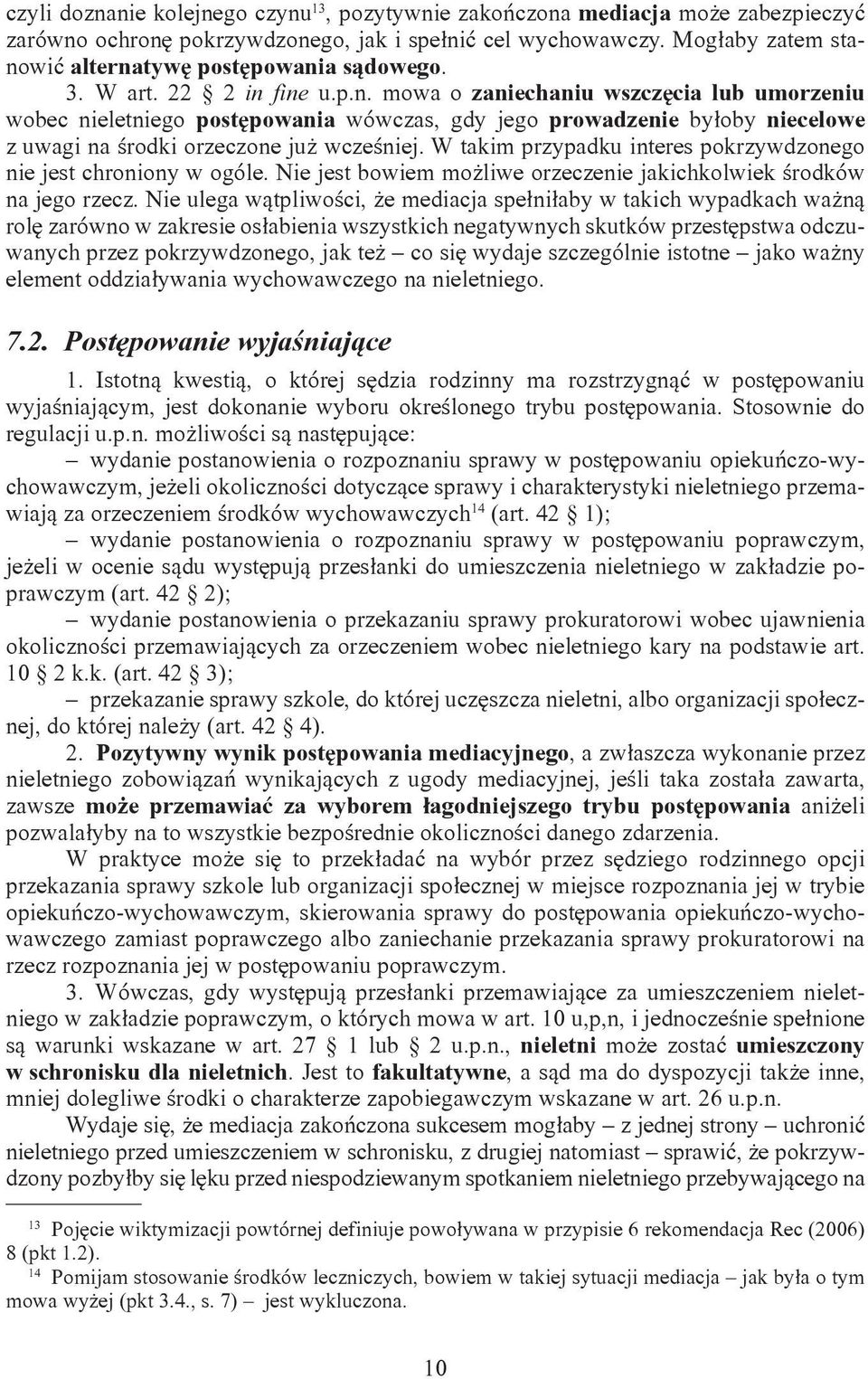 W takim przypadku interes pokrzywdzonego nie jest chroniony w ogóle. Nie jest bowiem możliwe orzeczenie jakichkolwiek środków na jego rzecz.