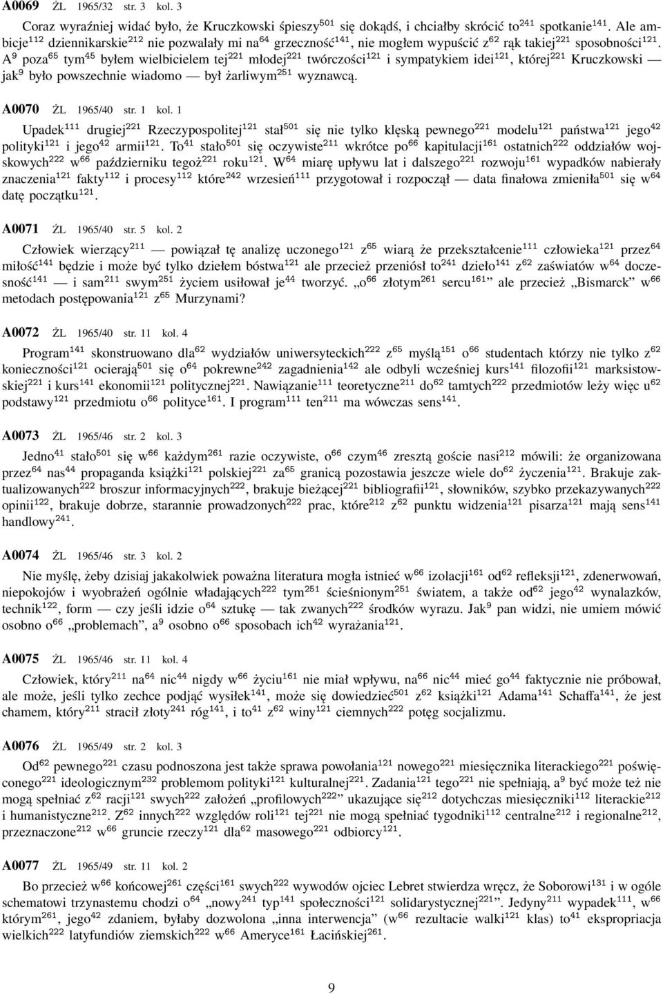 A 9 poza 65 tym 45 byłem wielbicielem tej 221 młodej 221 twórczości 121 i sympatykiem idei 121, której 221 Kruczkowski jak 9 było powszechnie wiadomo był żarliwym 251 wyznawcą. A0070 ŻL 1965/40 str.