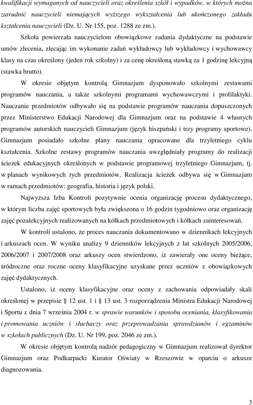 Szkoła powierzała nauczycielom obowiązkowe zadania dydaktyczne na podstawie umów zlecenia, zlecając im wykonanie zadań wykładowcy lub wykładowcy i wychowawcy klasy na czas określony (jeden rok