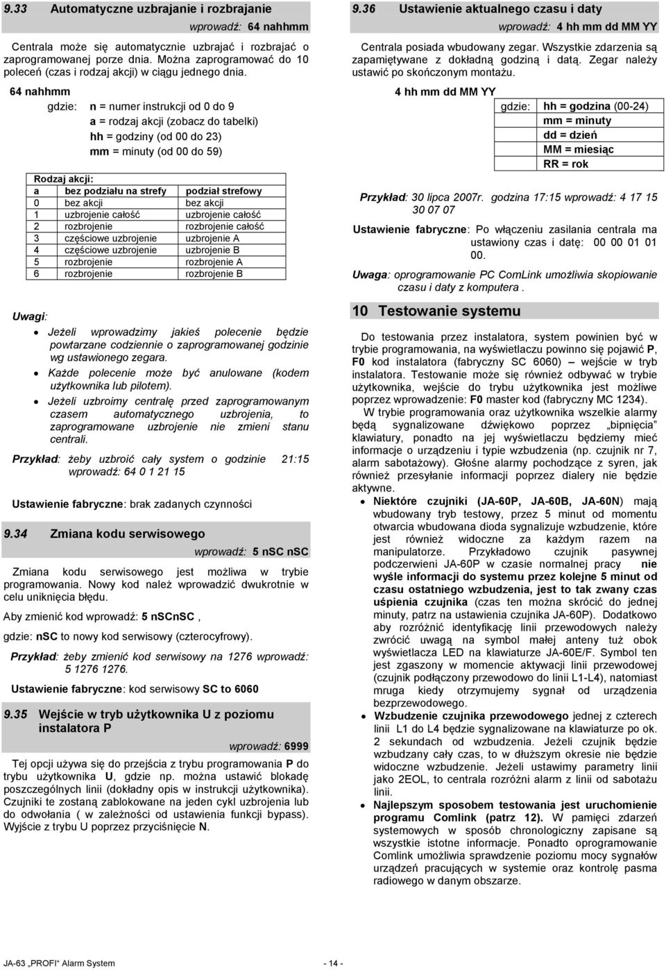 64 nahhmm gdzie: n = numer instrukcji od 0 do 9 a = rodzaj akcji (zobacz do tabelki) hh = godziny (od 00 do 23) mm = minuty (od 00 do 59) Rodzaj akcji: a bez podziału na strefy podział strefowy 0 bez