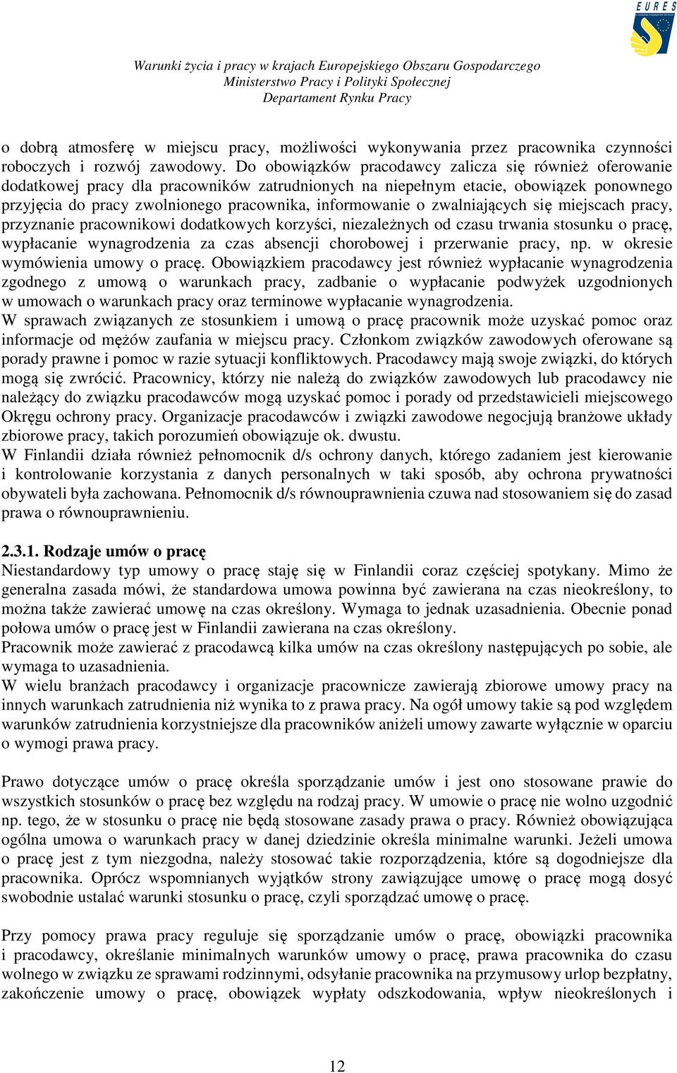 o zwalniających się miejscach pracy, przyznanie pracownikowi dodatkowych korzyści, niezależnych od czasu trwania stosunku o pracę, wypłacanie wynagrodzenia za czas absencji chorobowej i przerwanie