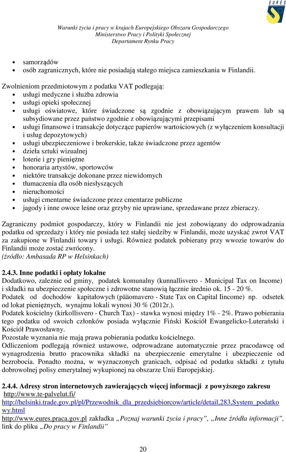 przez państwo zgodnie z obowiązującymi przepisami usługi finansowe i transakcje dotyczące papierów wartościowych (z wyłączeniem konsultacji i usług depozytowych) usługi ubezpieczeniowe i brokerskie,