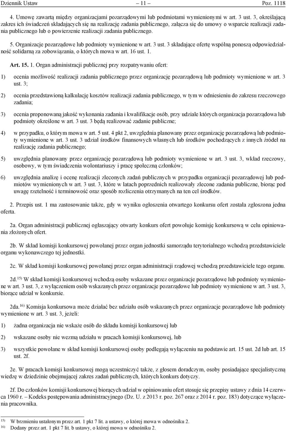 5. Organizacje pozarządowe lub podmioty wymienione w art. 3 ust. 3 składające ofertę wspólną ponoszą odpowiedzialność solidarną za zobowiązania, o których mowa w art. 16