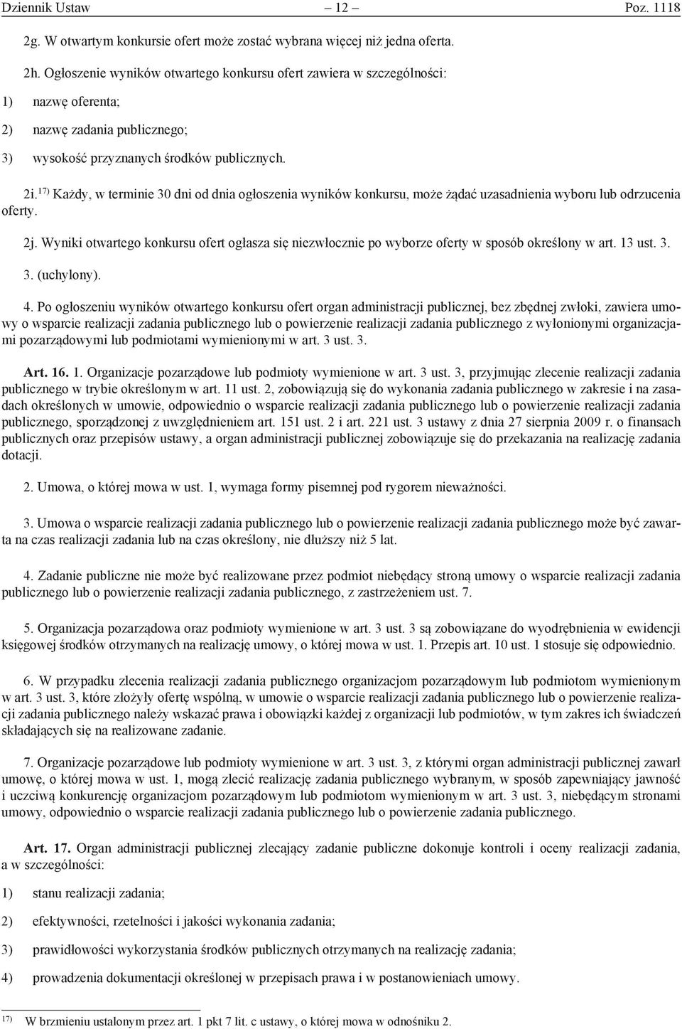 17) Każdy, w terminie 30 dni od dnia ogłoszenia wyników konkursu, może żądać uzasadnienia wyboru lub odrzucenia oferty. 2j.