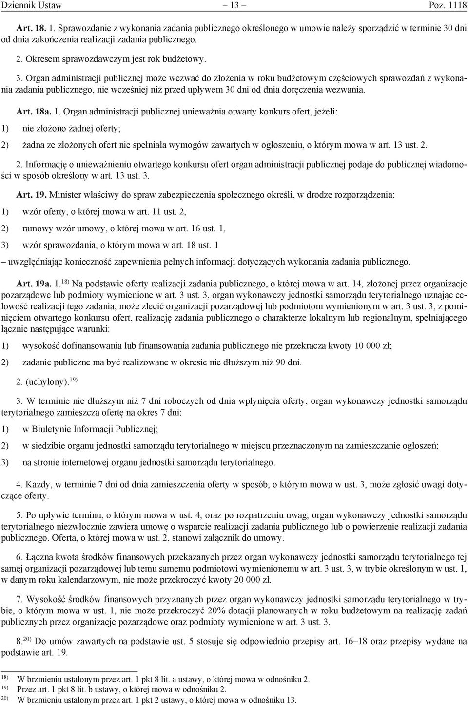 Organ administracji publicznej może wezwać do złożenia w roku budżetowym częściowych sprawozdań z wykonania zadania publicznego, nie wcześniej niż przed upływem 30 dni od dnia doręczenia wezwania.