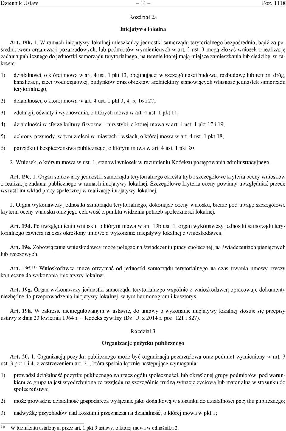 3 mogą złożyć wniosek o realizację zadania publicznego do jednostki samorządu terytorialnego, na terenie której mają miejsce zamieszkania lub siedzibę, w zakresie: 1) działalności, o której mowa w