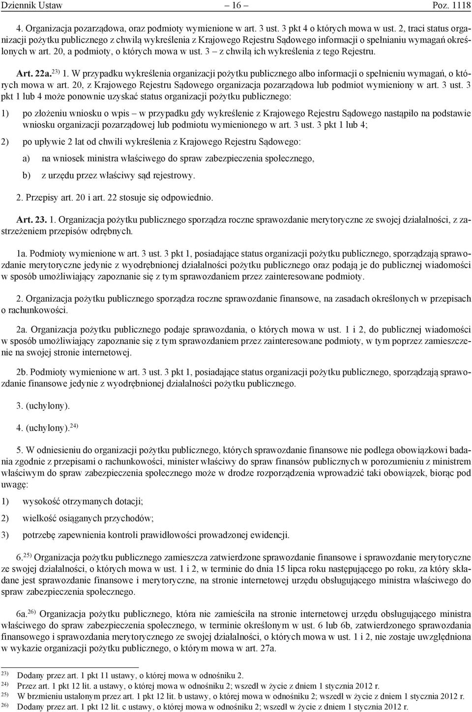 3 z chwilą ich wykreślenia z tego Rejestru. Art. 22a. 23) 1. W przypadku wykreślenia organizacji pożytku publicznego albo informacji o spełnieniu wymagań, o których mowa w art.