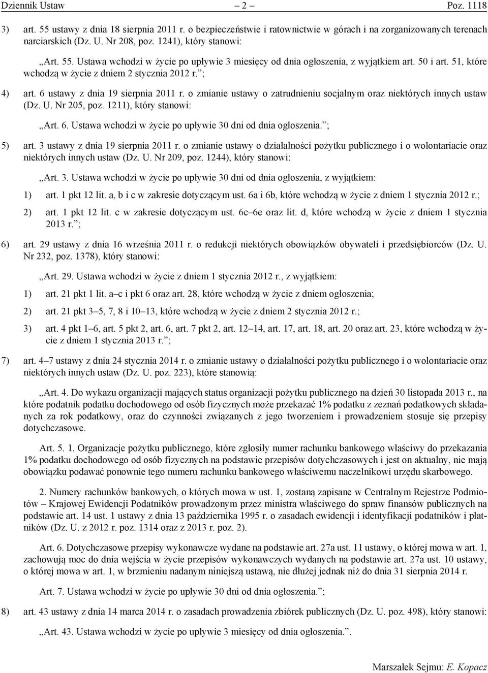 6 ustawy z dnia 19 sierpnia 2011 r. o zmianie ustawy o zatrudnieniu socjalnym oraz niektórych innych ustaw (Dz. U. Nr 205, poz. 1211), który stanowi: Art. 6.