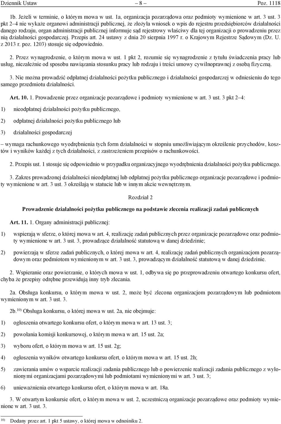 właściwy dla tej organizacji o prowadzeniu przez nią działalności gospodarczej. Przepis art. 24 ustawy z dnia 20 sierpnia 1997 r. o Krajowym Rejestrze Sądowym (Dz. U. z 2013 r. poz.