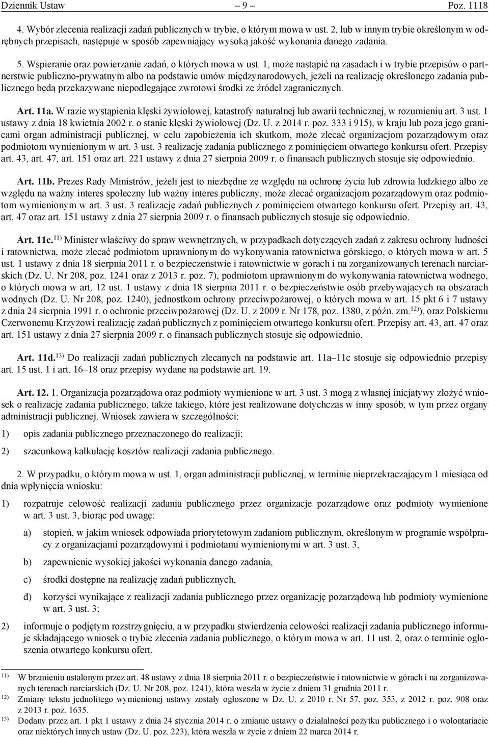 1, może nastąpić na zasadach i w trybie przepisów o partnerstwie publiczno-prywatnym albo na podstawie umów międzynarodowych, jeżeli na realizację określonego zadania publicznego będą przekazywane