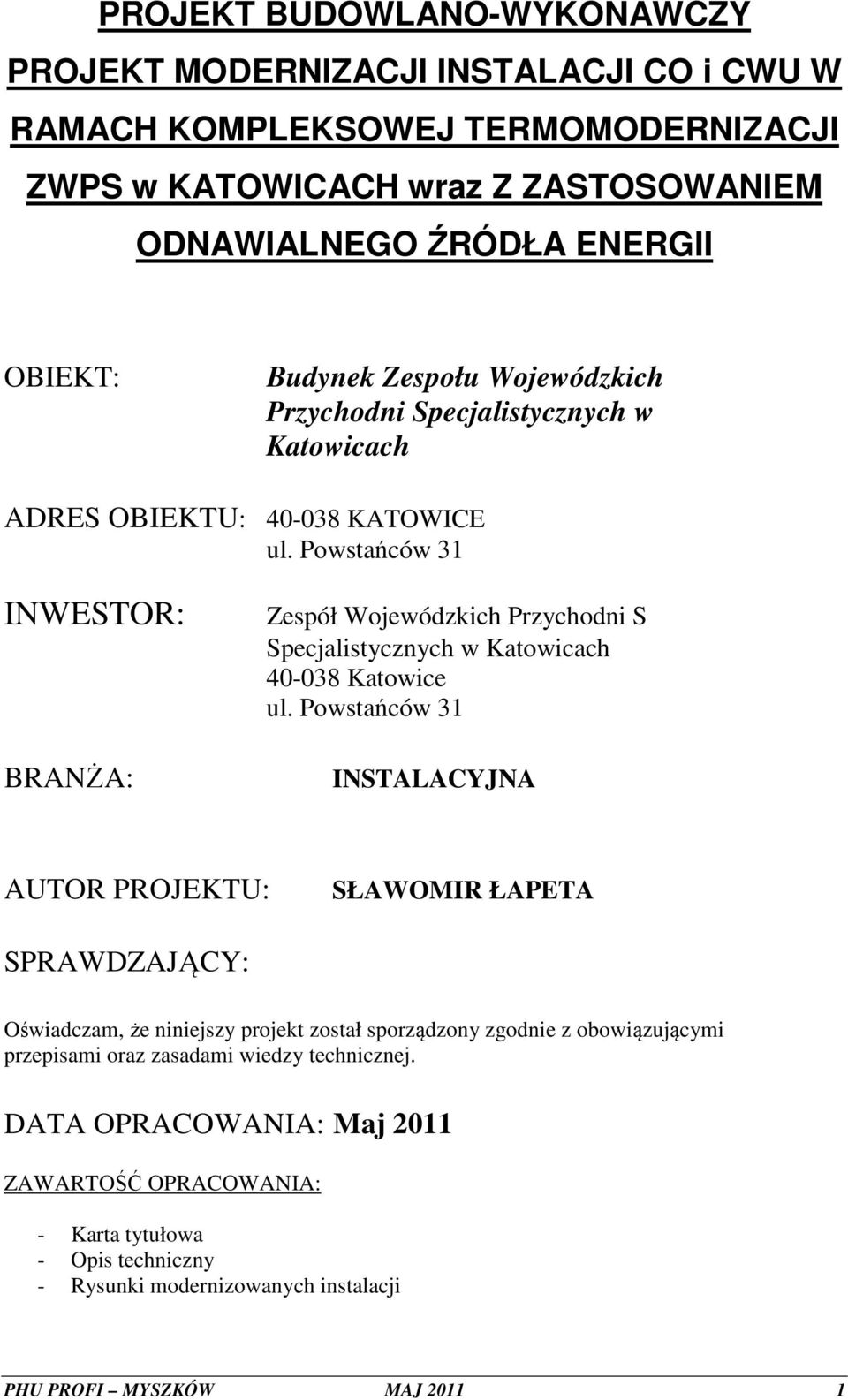 Powstańców 31 INWESTOR: BRANŻA: Zespół Wojewódzkich Przychodni S Specjalistycznych w Katowicach 40-038 Katowice ul.