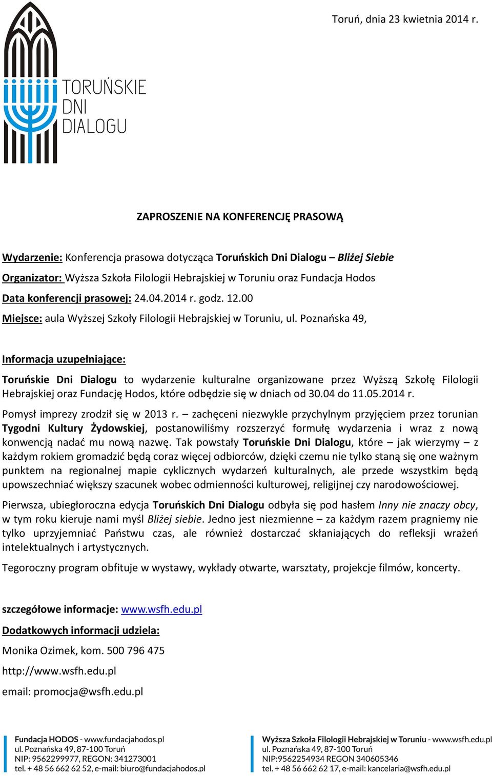 konferencji prasowej: 24.04.2014 r. godz. 12.00 Miejsce: aula Wyższej Szkoły Filologii Hebrajskiej w Toruniu, ul.